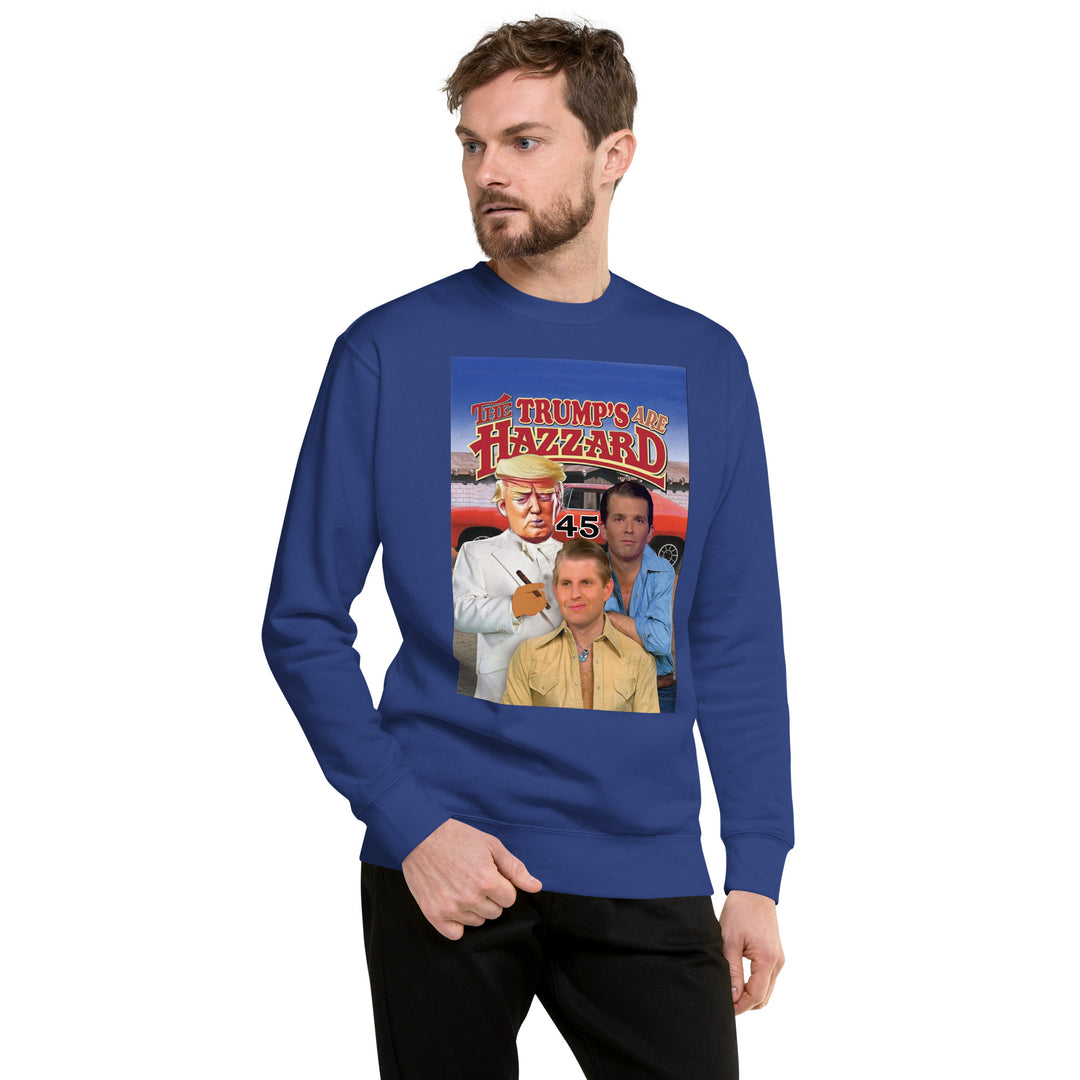 Trump's are Hazzard Sweat Shirt | 47, dad, democracy, hat, onlyfans, potus | Democracyfighterz